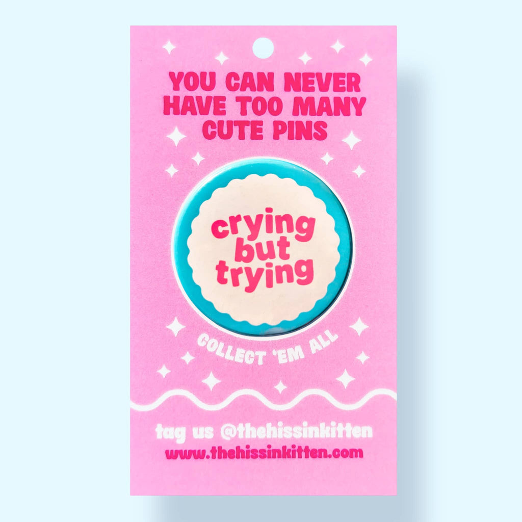 Crying But Trying (Button or Magnet!): Pin / 1.25"