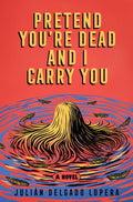 Cover of Pretend You're Dead and I Carry You: A Novel