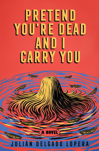 Cover of Pretend You're Dead and I Carry You: A Novel