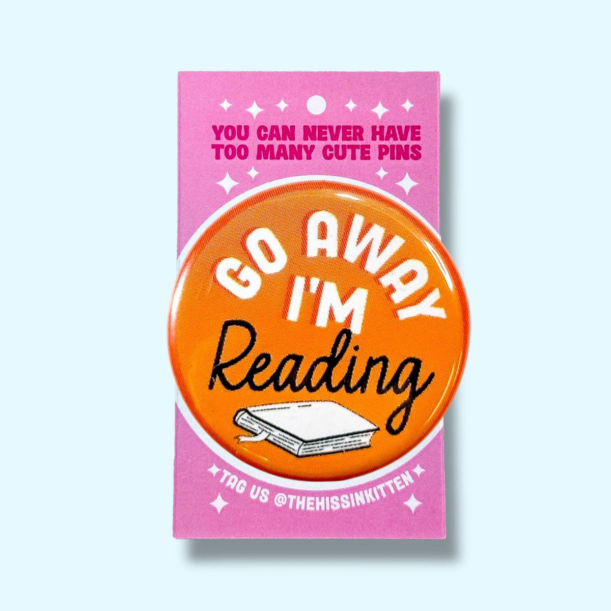Go Away I'm Reading (Button or Magnet!): Pin / 1.25"