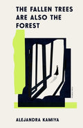Cover of The Fallen Trees Are Also the Forest