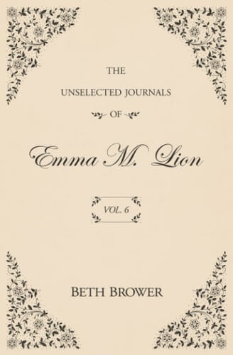 Cover of The Unselected Journals of Emma M. Lion: Vol. 6