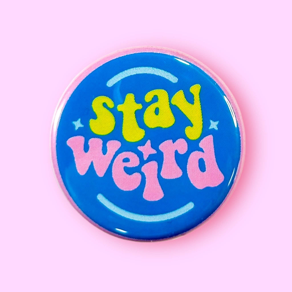 Stay Weird (Button or Magnet!): Pin / 1.25"