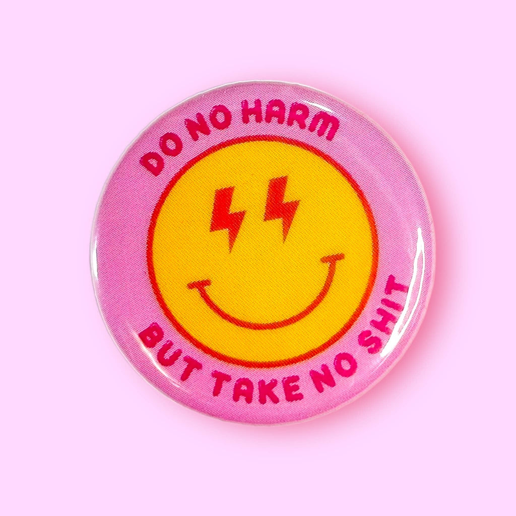 Do No Harm But Take No Shit (Button or Magnet!): Pin / 1.25"