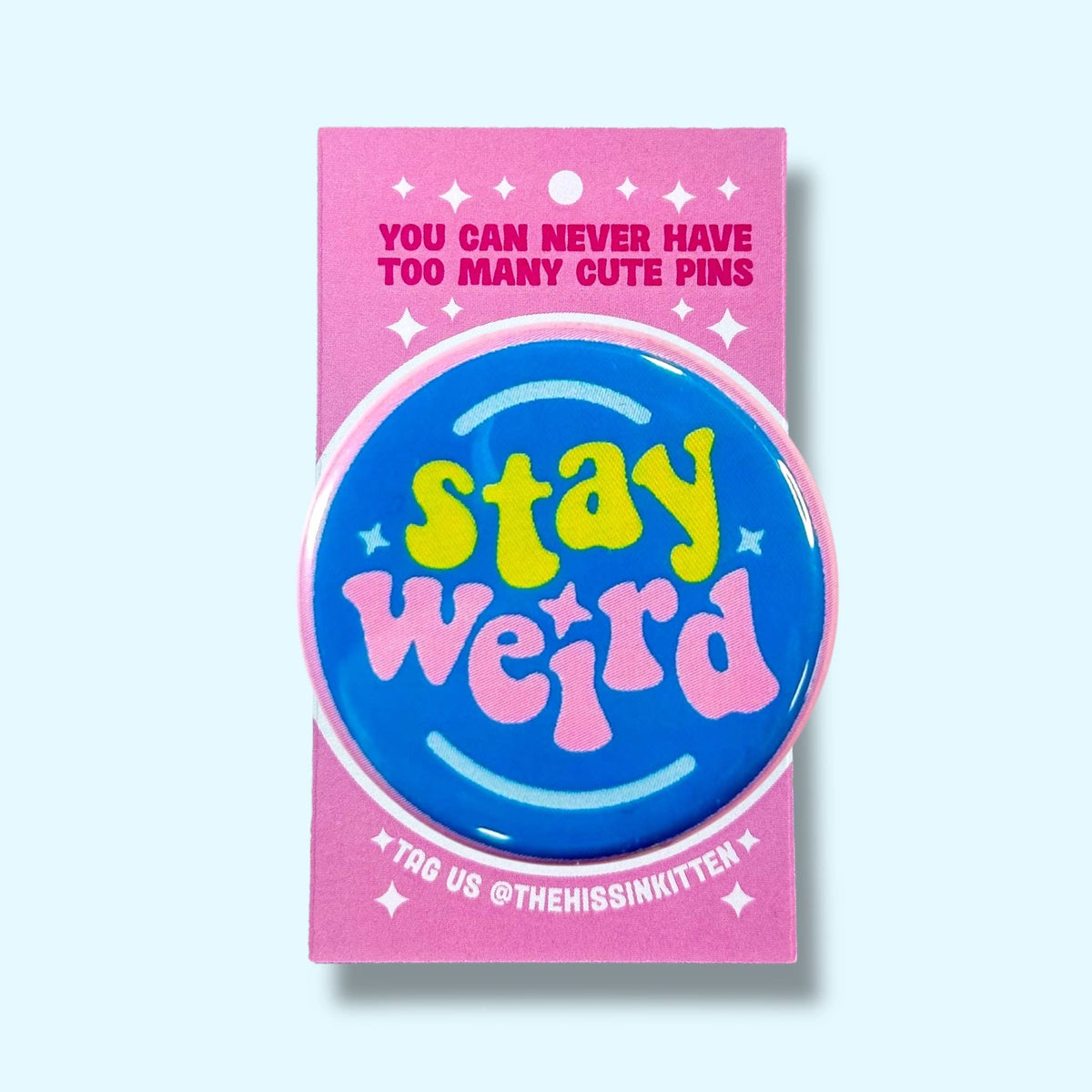 Stay Weird (Button or Magnet!): Pin / 1.25"
