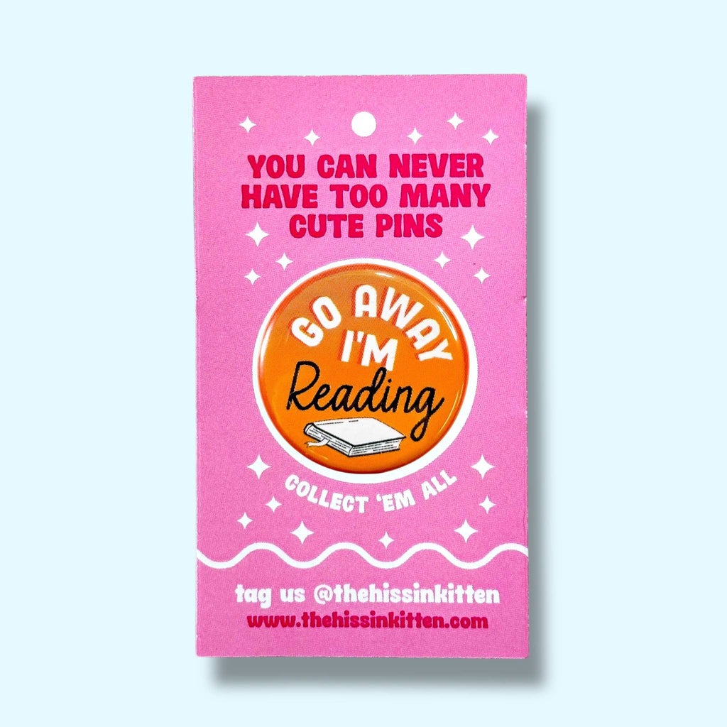 Go Away I'm Reading (Button or Magnet!): Pin / 1.25"