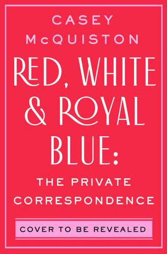 Cover of Red, White & Royal Blue: The Private Correspondence