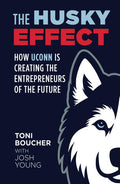 Cover of The Husky Effect How UConn is Creating the Entrepreneurs of the Future