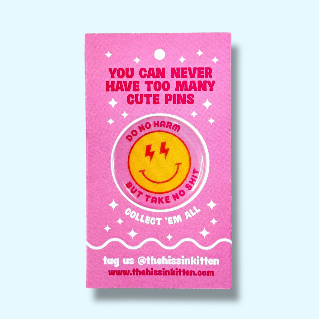 Do No Harm But Take No Shit (Button or Magnet!): Pin / 1.25"