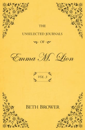 Cover of The Unselected Journals of Emma M. Lion Vol. 3