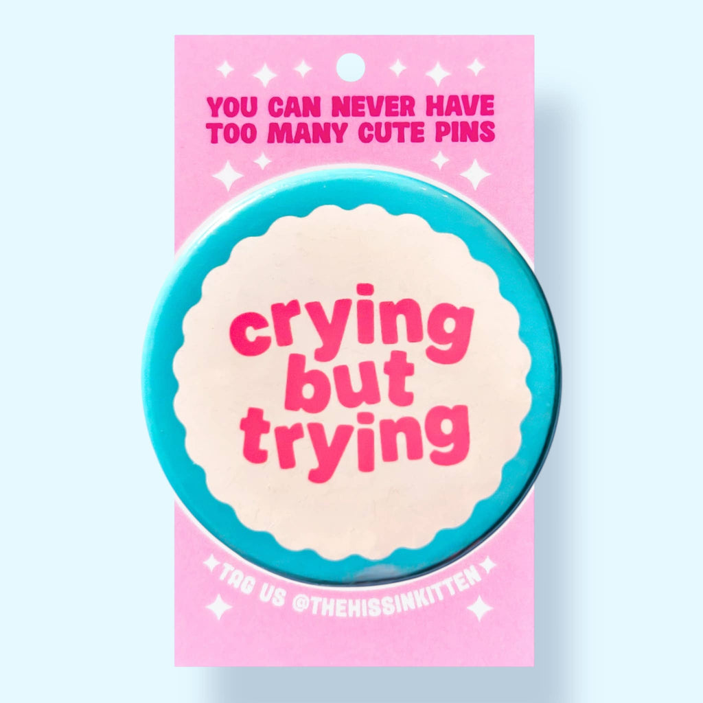 Crying But Trying (Button or Magnet!): Pin / 1.25"