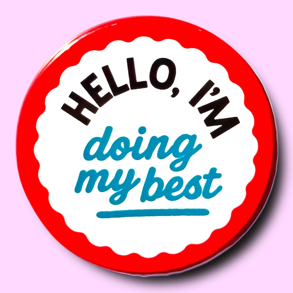 Hello I'm Doing My Best (Button or Magnet!): Pin / 1.25"
