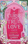 A Curse for True Love (Once Upon a Broken Heart, 3)