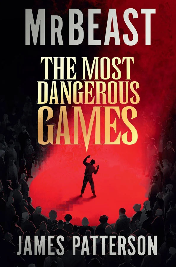 The Most Dangerous Games (Deluxe Limited Edition): From MrBeast and James Patterson. A secret competition. 100 players. $1 billion. ARE YOU THE ONE?