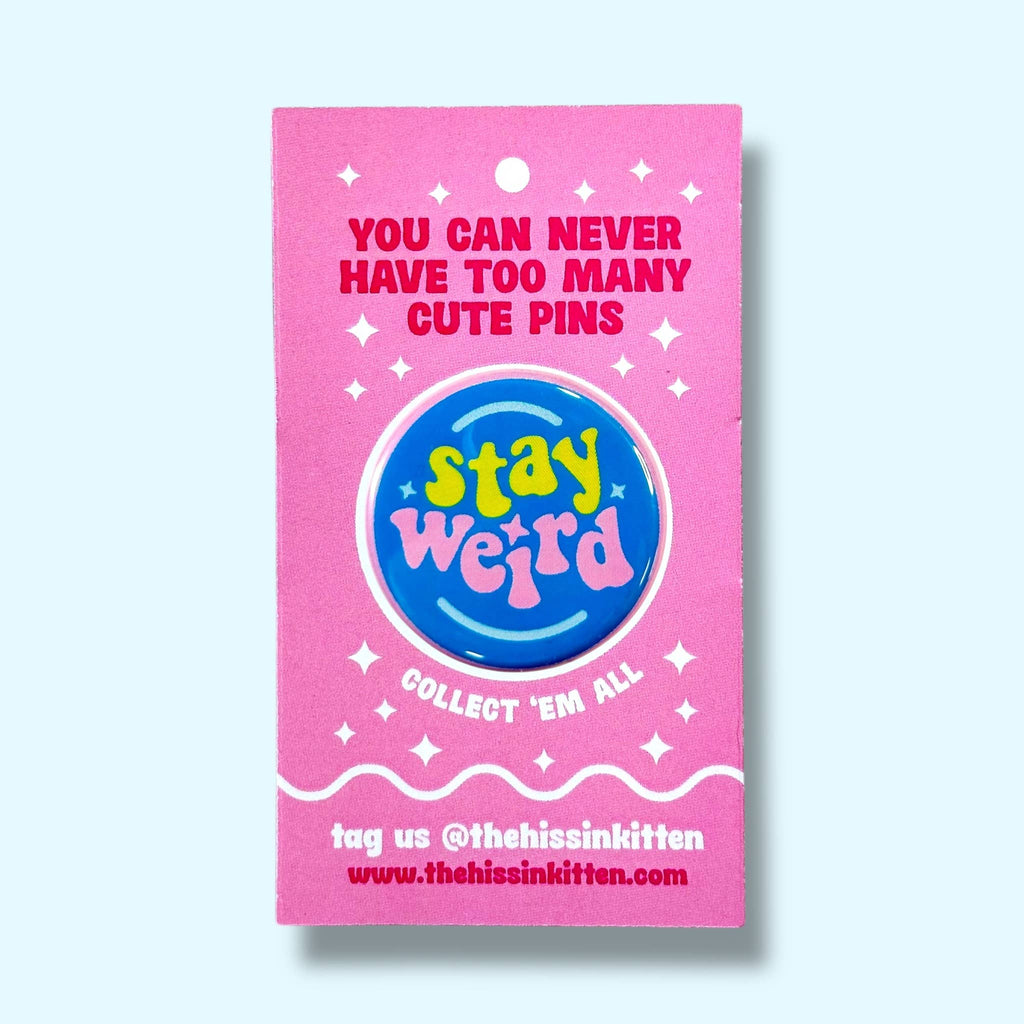 Stay Weird (Button or Magnet!): Pin / 1.25"