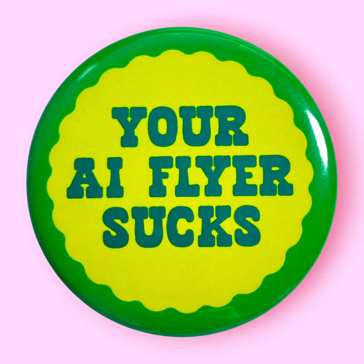 Your AI Flyer Sucks (Button or Magnet!): Pin / 1.25"