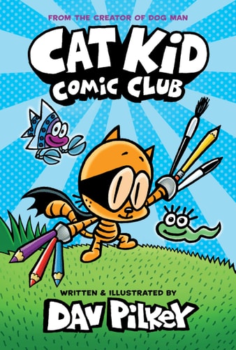 Cover of Cat Kid Comic Club: A Graphic Novel (Cat Kid Comic Club #1): From the Creator of Dog Man