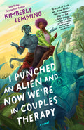 Cover of I Punched an Alien and Now We're in Couples Therapy