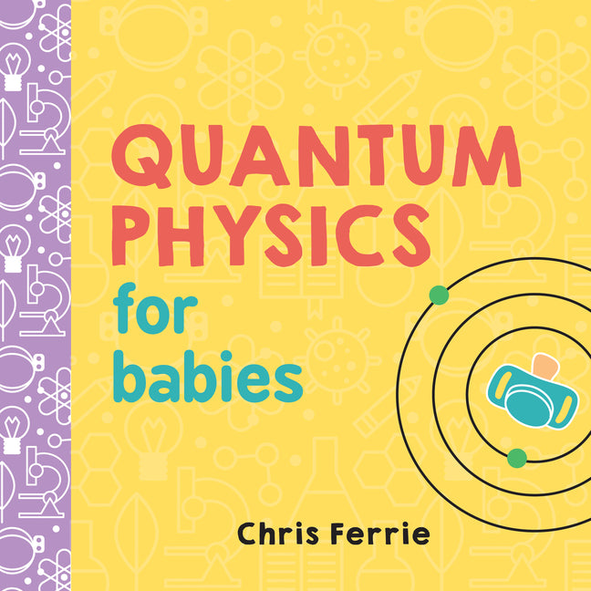 Cover of Quantum Physics for Babies: The Perfect Physics Gift and STEM Learning Book for Babies from the #1 Science Author for Kids (Baby University)