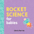 Cover of Rocket Science for Babies: A Fun Space and Science Learning Gift for Babies or White Elephant Gift for Adults from the #1 Science Author for Kids (Baby University)