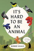 Cover of It's Hard to Be an Animal: A Novel