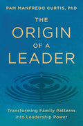 Cover of The Origin of a Leader: Transforming Family Patterns into Leadership Power