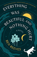 Cover of Everything Was Beautiful and Nothing Hurt - A Novel