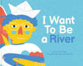 Cover of I Want To Be a River