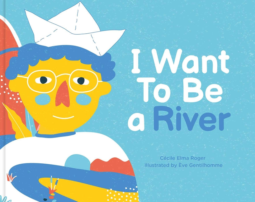 Cover of I Want To Be a River