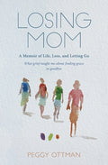 Cover of Losing Mom: A Memoir of Life, Loss and Letting Go