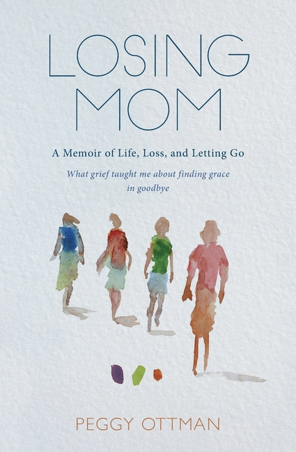 Cover of Losing Mom: A Memoir of Life, Loss and Letting Go